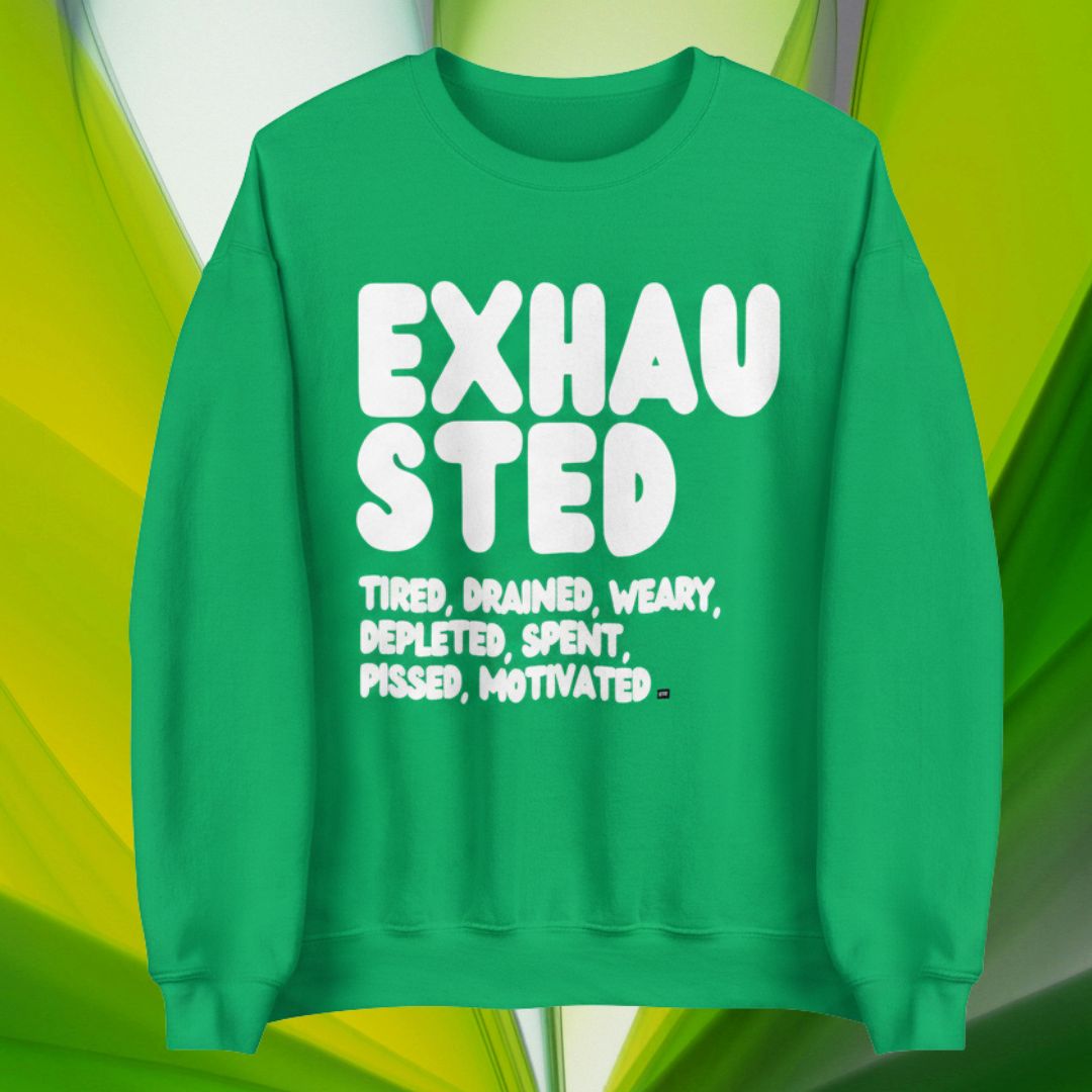Exhausted in Green Unisex Crew Neck Sweatshirt