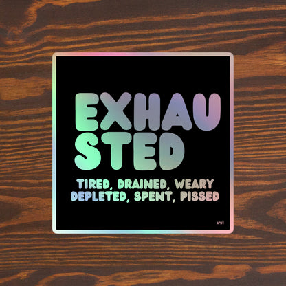 Exhausted Holographic Vinyl Sticker