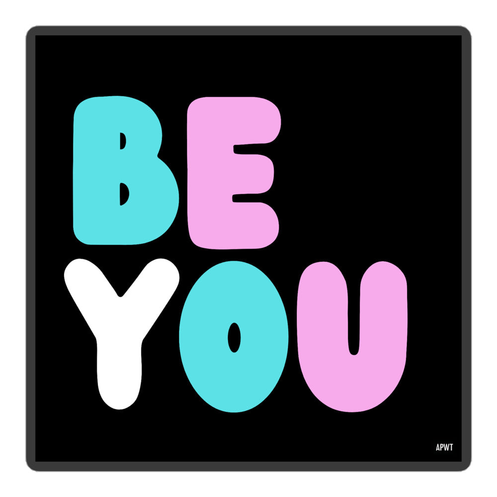 The Be You T Vinyl Sticker - The APWT Gift Shop