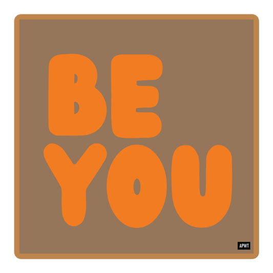 Be You in Brown and Orange Vinyl Sticker - The APWT Gift Shop
