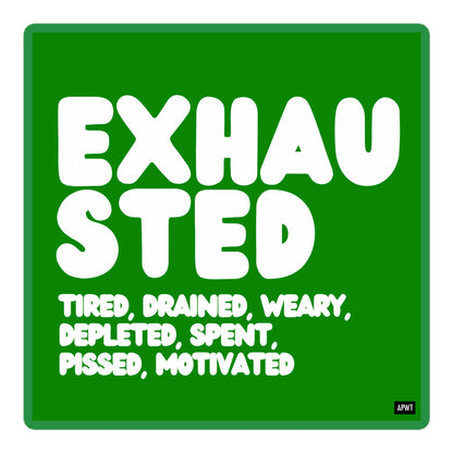 Exhausted in Green and White Vinyl Sticker - The APWT Gift Shop