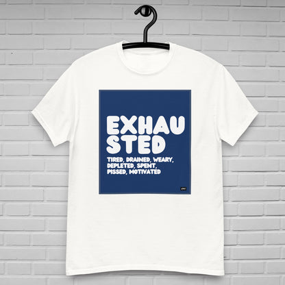Exhausted in Blue and White Unisex T-Shirt - Available in Assorted Colors