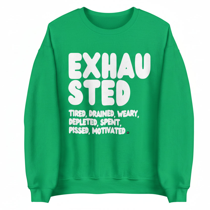 Exhausted in Green Unisex Crew Neck Sweatshirt - The APWT Gift Shop
