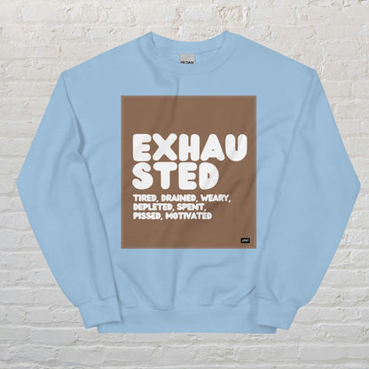 Exhausted in Brown and White Unisex Crew Neck Sweatshirt - Available in Assorted Colors