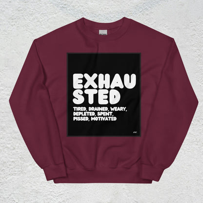 Exhausted in Black and White Unisex Crew Neck Sweatshirt - Available in Assorted Colors