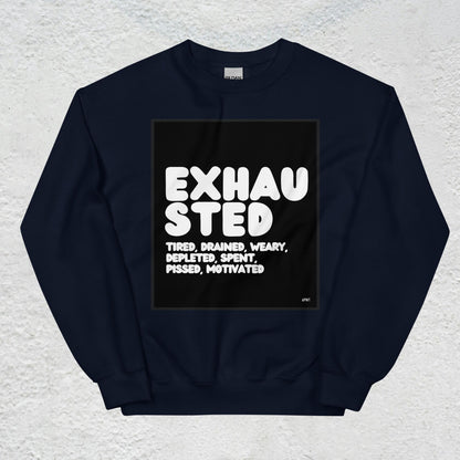 Exhausted in Black and White Unisex Crew Neck Sweatshirt - Available in Assorted Colors