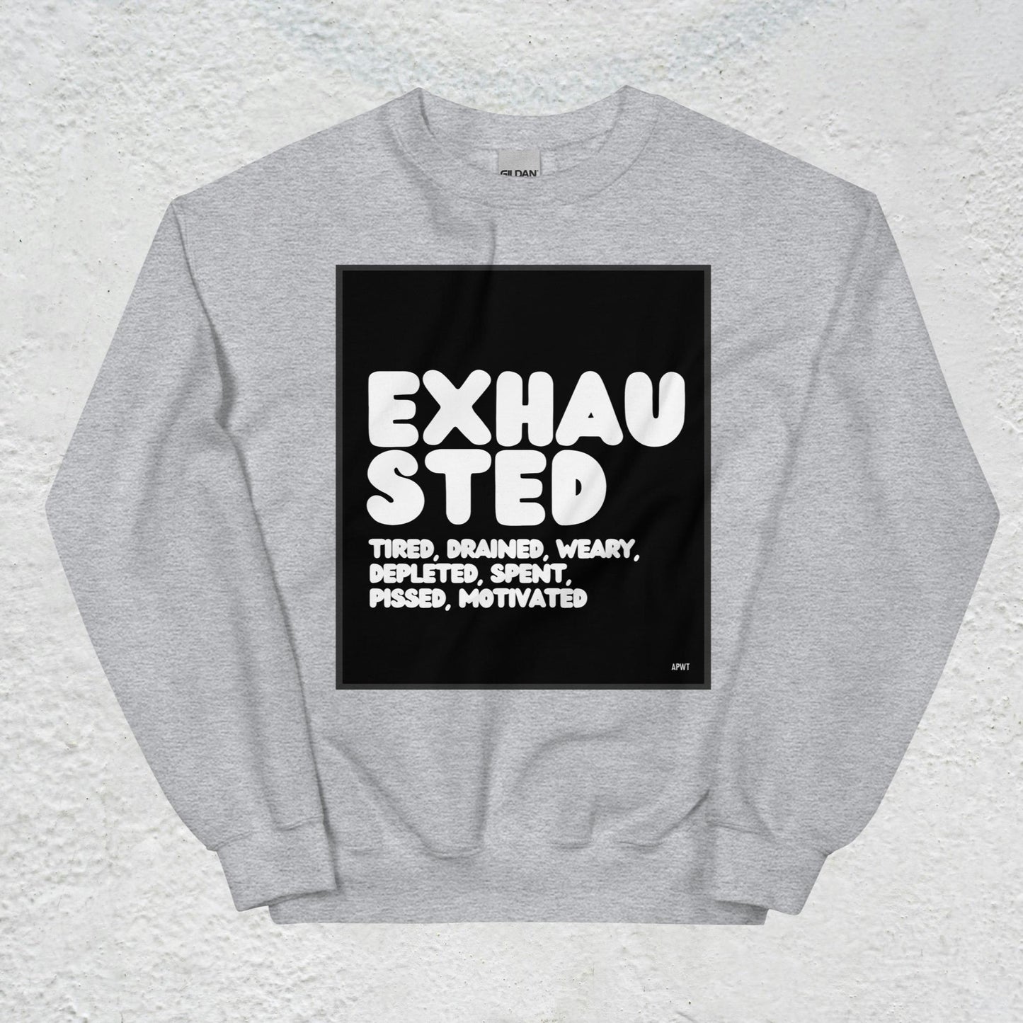 Exhausted in Black and White Unisex Crew Neck Sweatshirt - Available in Assorted Colors