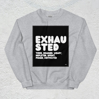 Exhausted in Black and White Unisex Crew Neck Sweatshirt - Available in Assorted Colors