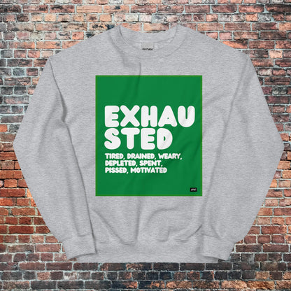 Exhausted in Green and White Unisex Crew Neck Sweatshirt - Available in Assorted Colors