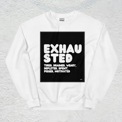 Exhausted in Black and White Unisex Crew Neck Sweatshirt - Available in Assorted Colors