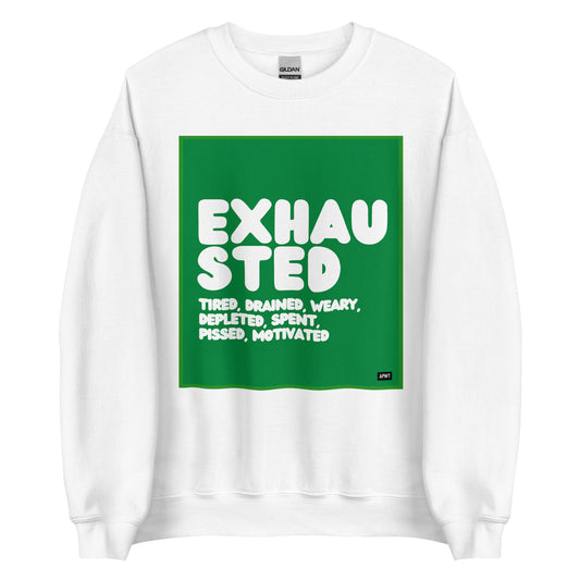 Exhausted in Green and White Unisex Crew Neck Sweatshirt - The APWT Gift Shop