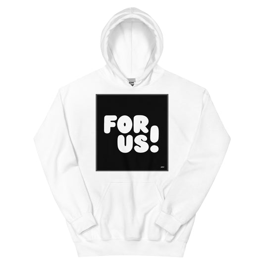 For Us in Black and White Unisex Hoodie - Available in Assorted Colors