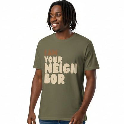 I Am Your Neighbor Premium Unisex T-Shirt - Available in Assorted Colors