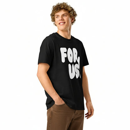 The For Us in Black and White Premium Unisex T-Shirt - The APWT Gift Shop