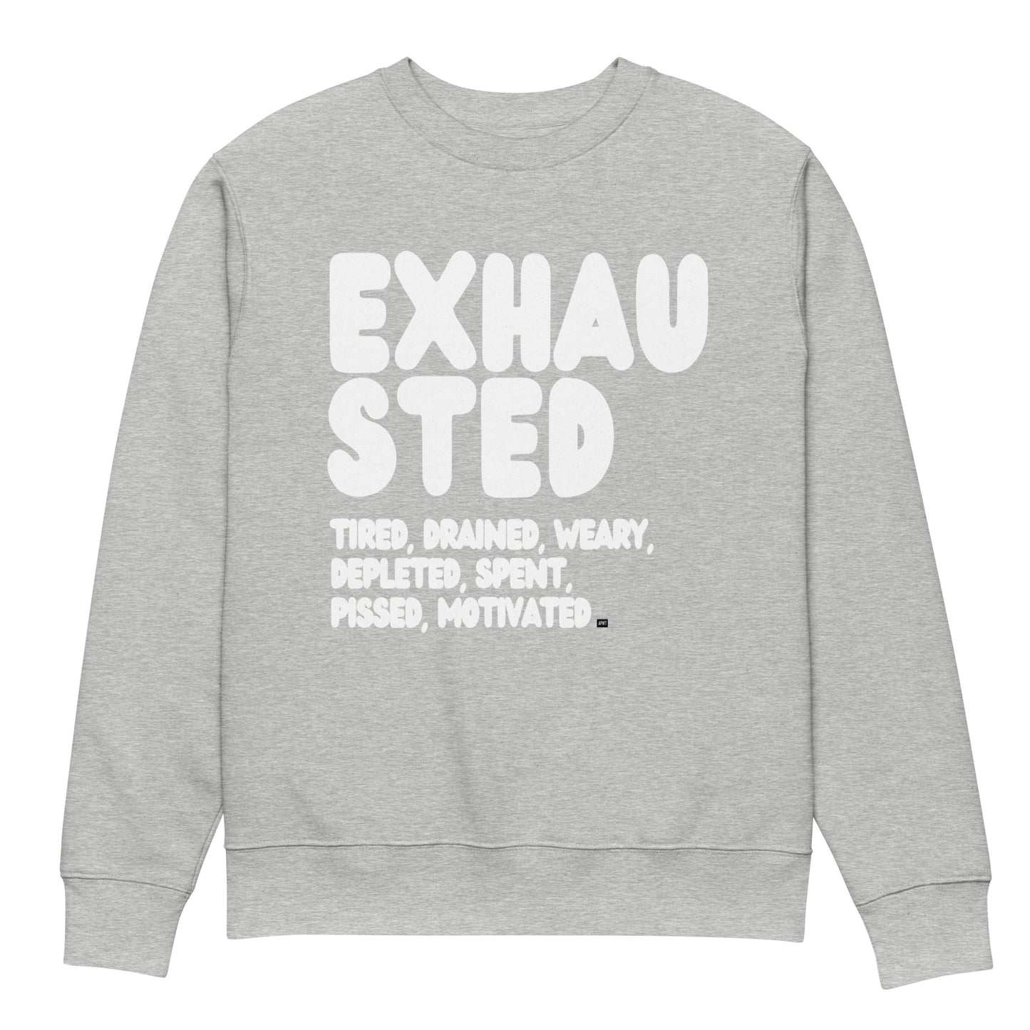Exhausted in Grey and White Premium Unisex Crew Neck Sweatshirt - The APWT Gift Shop