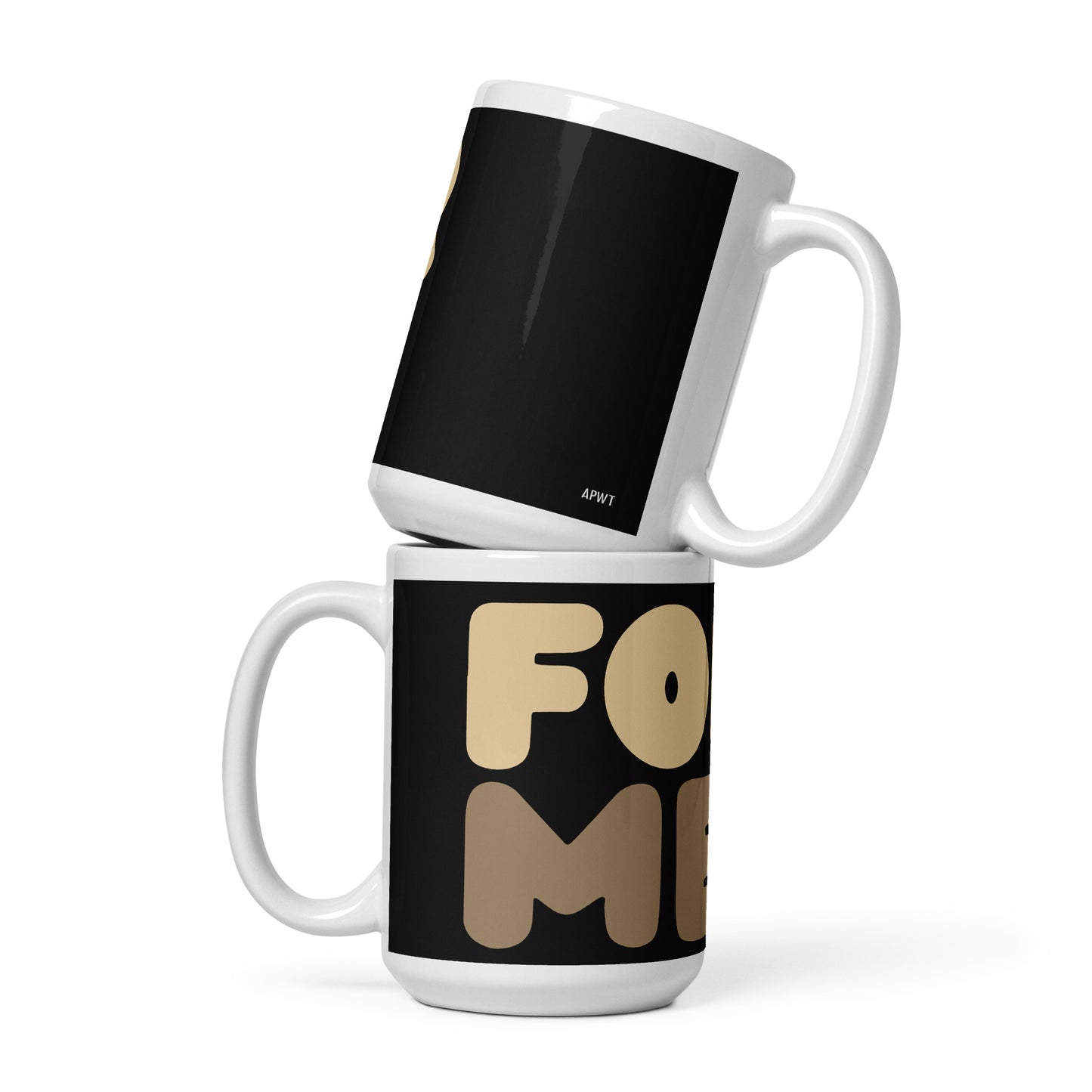 For Me Mug - 15 Oz Ceramic Mug